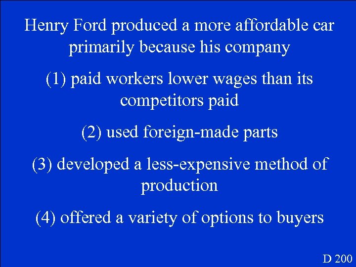 Henry Ford produced a more affordable car primarily because his company (1) paid workers