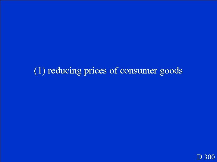 (1) reducing prices of consumer goods D 300 