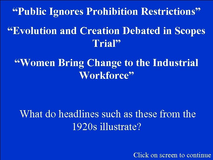 “Public Ignores Prohibition Restrictions” “Evolution and Creation Debated in Scopes Trial” “Women Bring Change