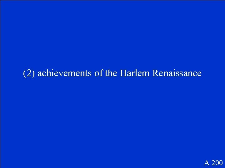 (2) achievements of the Harlem Renaissance A 200 