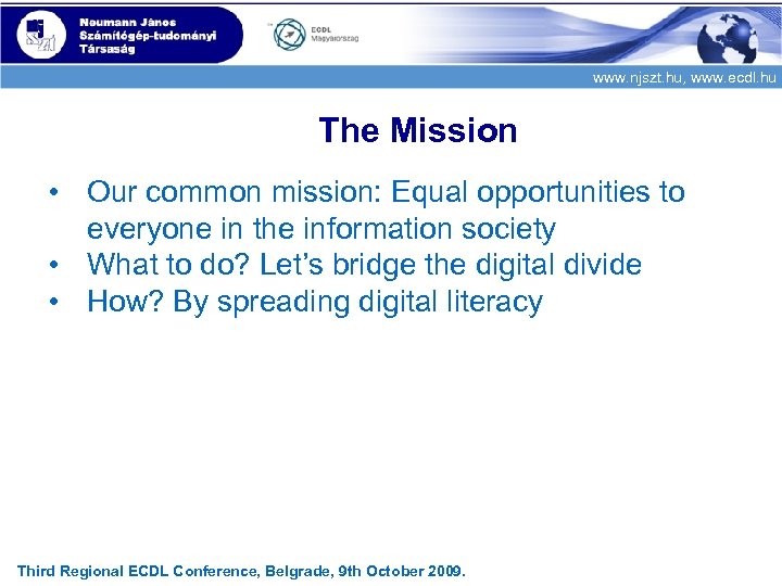 www. njszt. hu, www. ecdl. hu The Mission • Our common mission: Equal opportunities