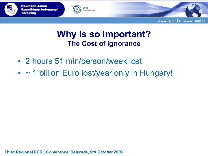 www. njszt. hu, www. ecdl. hu Why is so important? The Cost of ignorance