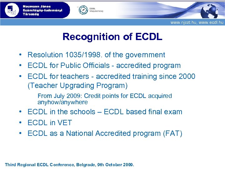 www. njszt. hu, www. ecdl. hu Recognition of ECDL • Resolution 1035/1998. of the