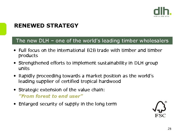 RENEWED STRATEGY The new DLH – one of the world’s leading timber wholesalers •