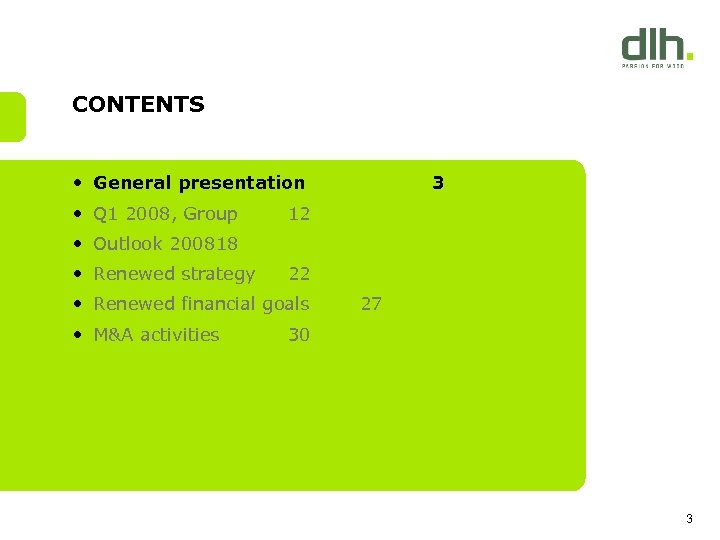 CONTENTS • General presentation • Q 1 2008, Group 3 12 • Outlook 200818