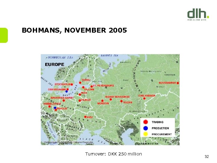 BOHMANS, NOVEMBER 2005 Turnover: DKK 250 million 32 