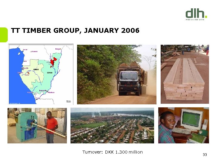 TT TIMBER GROUP, JANUARY 2006 Turnover: DKK 1. 300 million 33 