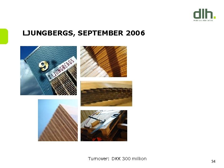 LJUNGBERGS, SEPTEMBER 2006 Turnover: DKK 300 million 34 