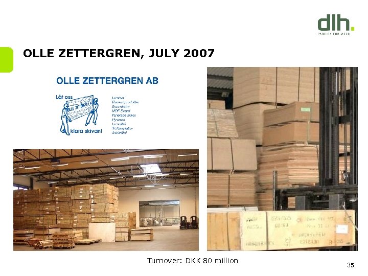 OLLE ZETTERGREN, JULY 2007 Turnover: DKK 80 million 35 