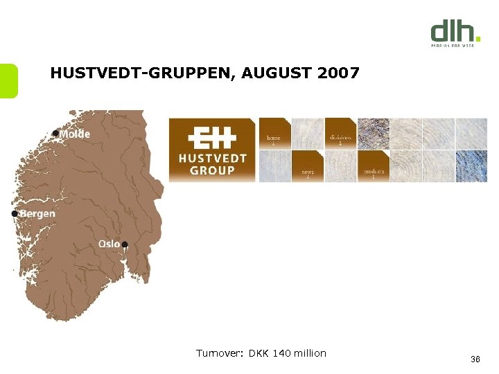 HUSTVEDT-GRUPPEN, AUGUST 2007 Turnover: DKK 140 million 36 