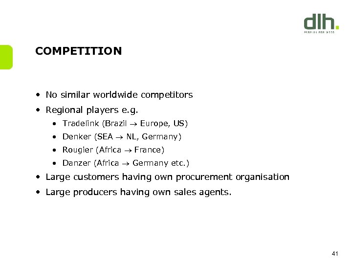 COMPETITION • No similar worldwide competitors • Regional players e. g. • Tradelink (Brazil