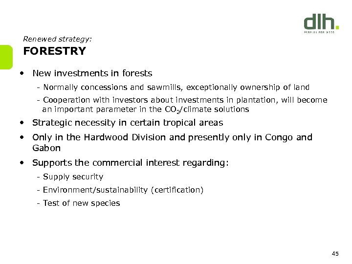 Renewed strategy: FORESTRY • New investments in forests - Normally concessions and sawmills, exceptionally