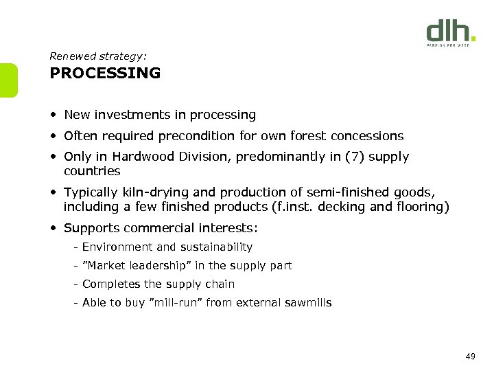 Renewed strategy: PROCESSING • New investments in processing • Often required precondition for own