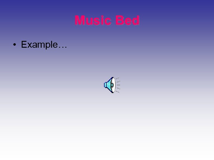 Music Bed • Example… 