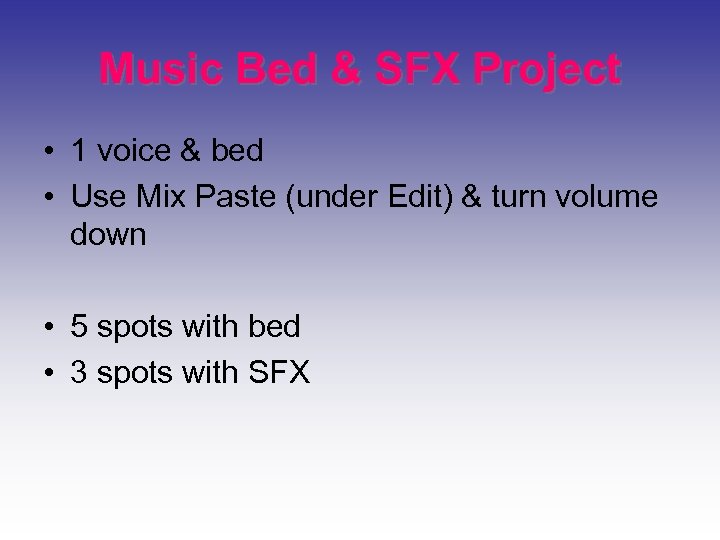 Music Bed & SFX Project • 1 voice & bed • Use Mix Paste