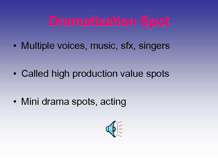 Dramatization Spot • Multiple voices, music, sfx, singers • Called high production value spots