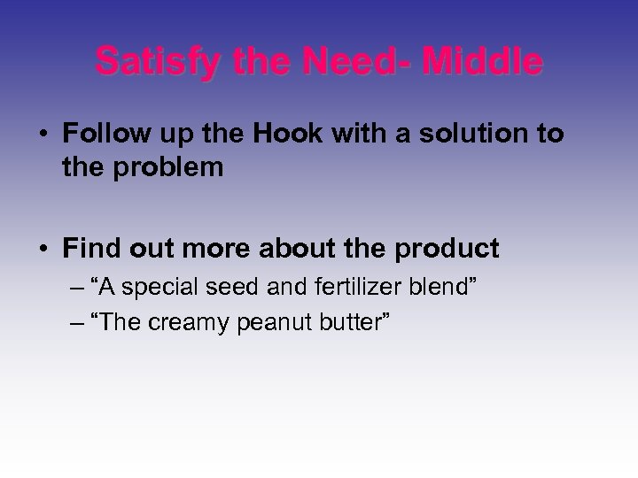 Satisfy the Need- Middle • Follow up the Hook with a solution to the