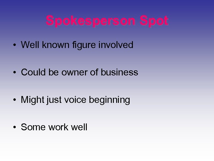 Spokesperson Spot • Well known figure involved • Could be owner of business •