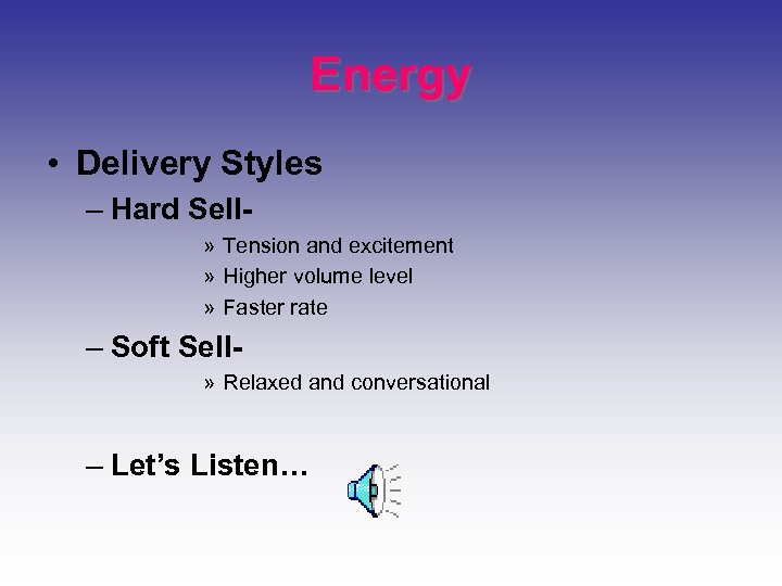 Energy • Delivery Styles – Hard Sell» Tension and excitement » Higher volume level