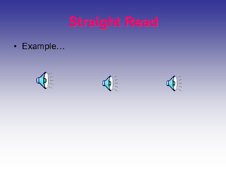 Straight Read • Example… 