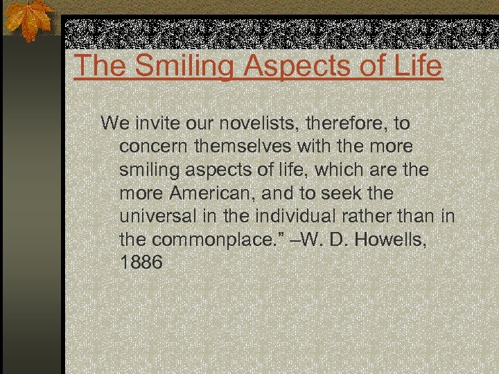 The Smiling Aspects of Life We invite our novelists, therefore, to concern themselves with