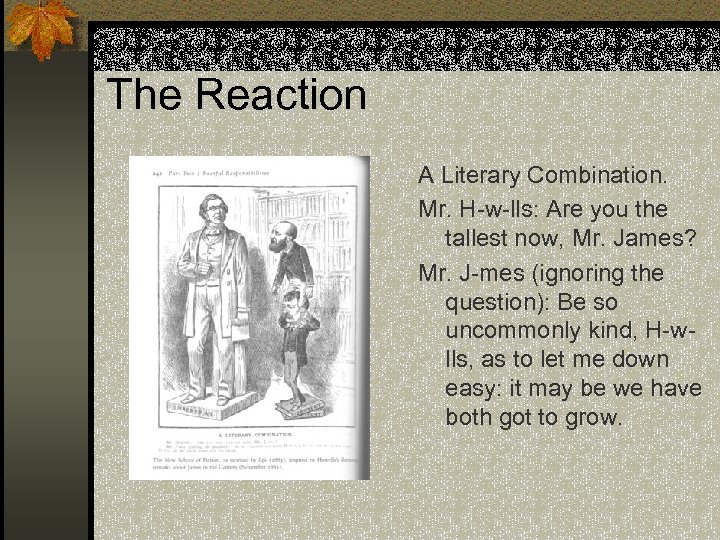 The Reaction A Literary Combination. Mr. H-w-lls: Are you the tallest now, Mr. James?