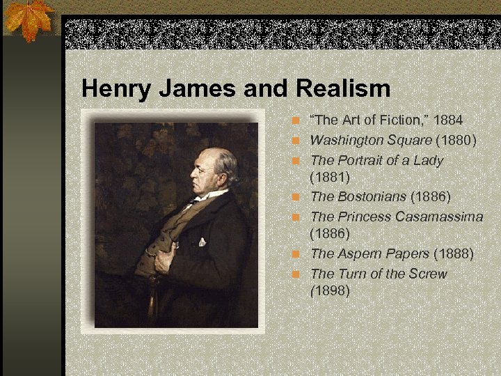  Henry James and Realism n “The Art of Fiction, ” 1884 n Washington