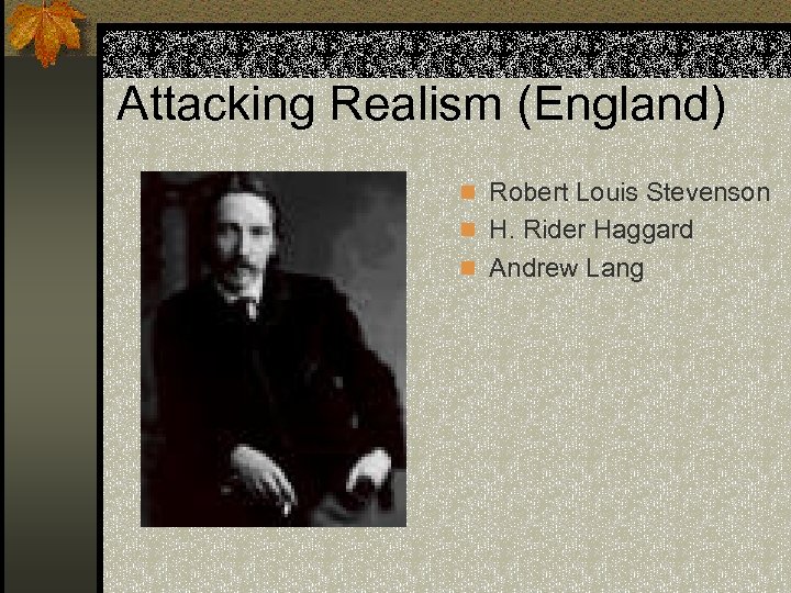 Attacking Realism (England) n Robert Louis Stevenson n H. Rider Haggard n Andrew Lang