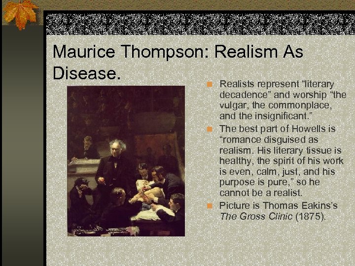 Maurice Thompson: Realism As Disease. n Realists represent “literary decadence” and worship “the vulgar,