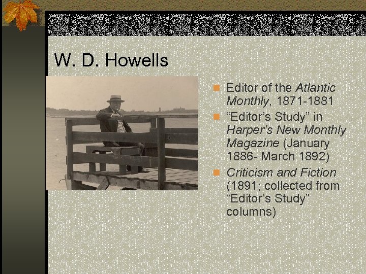 W. D. Howells n Editor of the Atlantic Monthly, 1871 -1881 n “Editor’s Study”