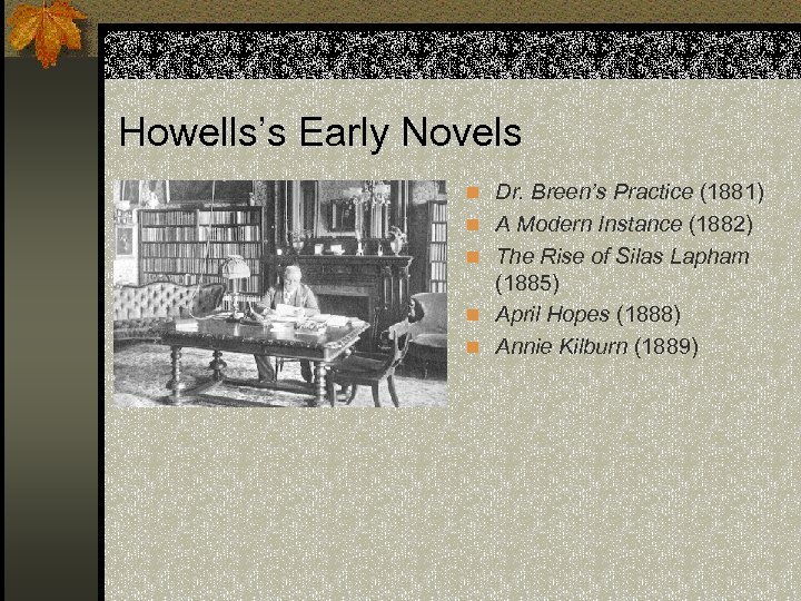 Howells’s Early Novels n Dr. Breen’s Practice (1881) n A Modern Instance (1882) n