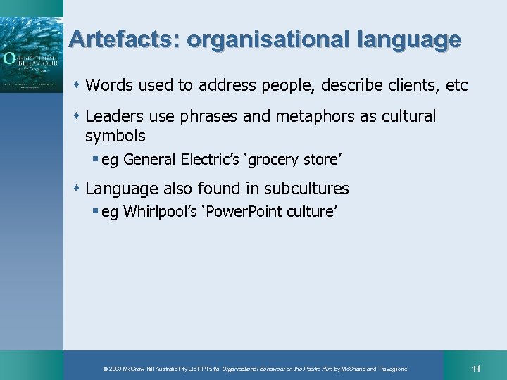 Artefacts: organisational language s Words used to address people, describe clients, etc s Leaders