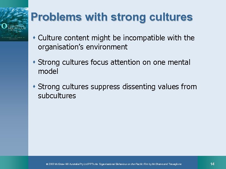 Problems with strong cultures s Culture content might be incompatible with the organisation’s environment