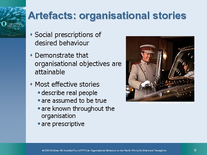 Artefacts: organisational stories s Social prescriptions of desired behaviour s Demonstrate that organisational objectives