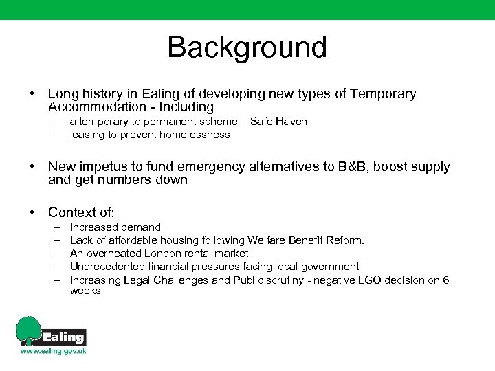 Background • Long history in Ealing of developing new types of Temporary Accommodation -