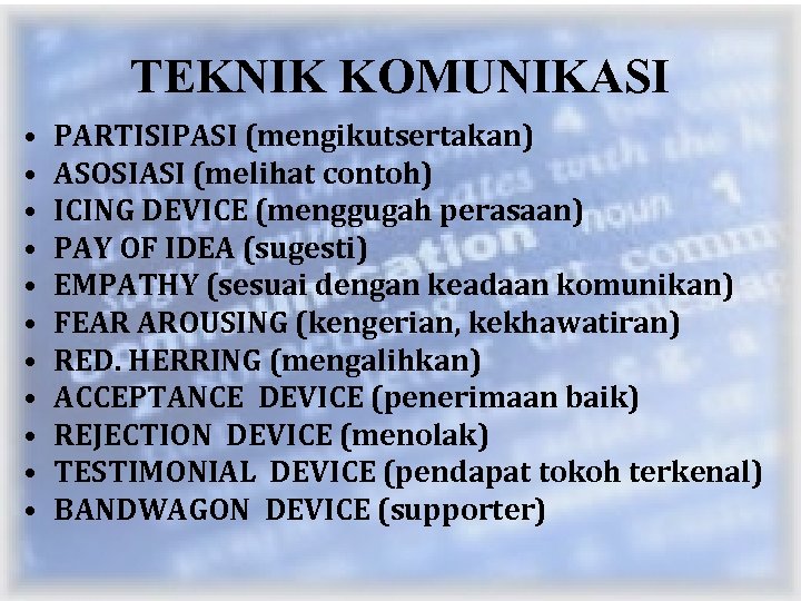 TEKNIK KOMUNIKASI • • • PARTISIPASI (mengikutsertakan) ASOSIASI (melihat contoh) ICING DEVICE (menggugah perasaan)