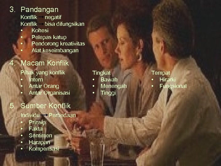 3. Pandangan Konflik negatif Konflik bisa difungsikan • Kohesi • Pelepas katup • Pendorong