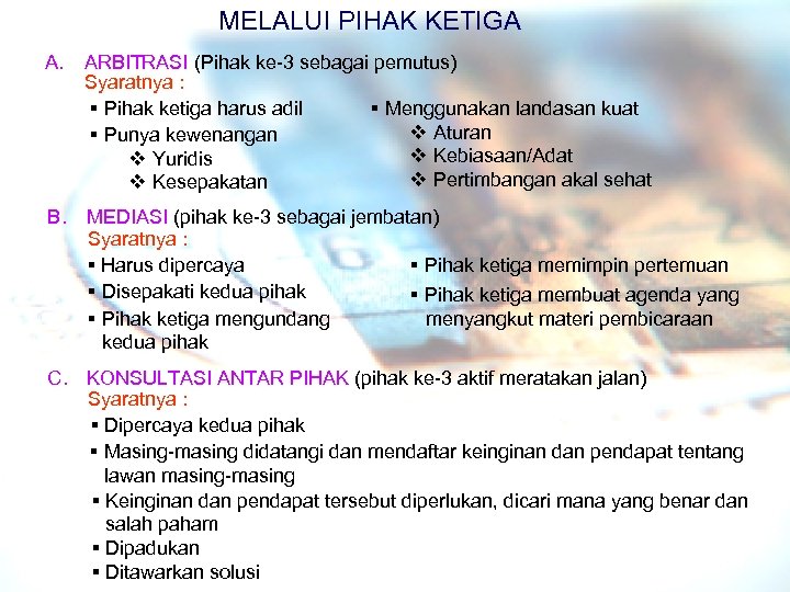 MELALUI PIHAK KETIGA A. ARBITRASI (Pihak ke-3 sebagai pemutus) Syaratnya : § Pihak ketiga