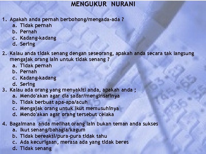 MENGUKUR NURANI 1. Apakah anda pernah berbohong/mengada-ada ? a. Tidak pernah b. Pernah c.