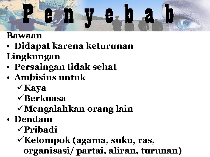 Bawaan • Didapat karena keturunan Lingkungan • Persaingan tidak sehat • Ambisius untuk üKaya