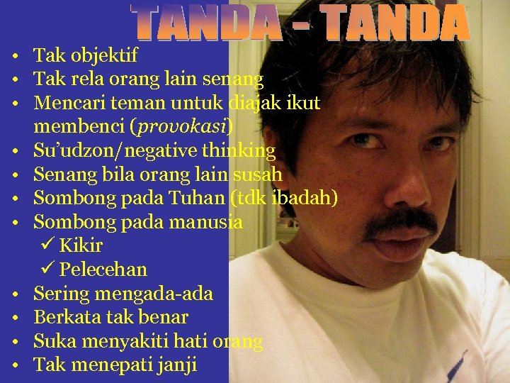  • Tak objektif • Tak rela orang lain senang • Mencari teman untuk