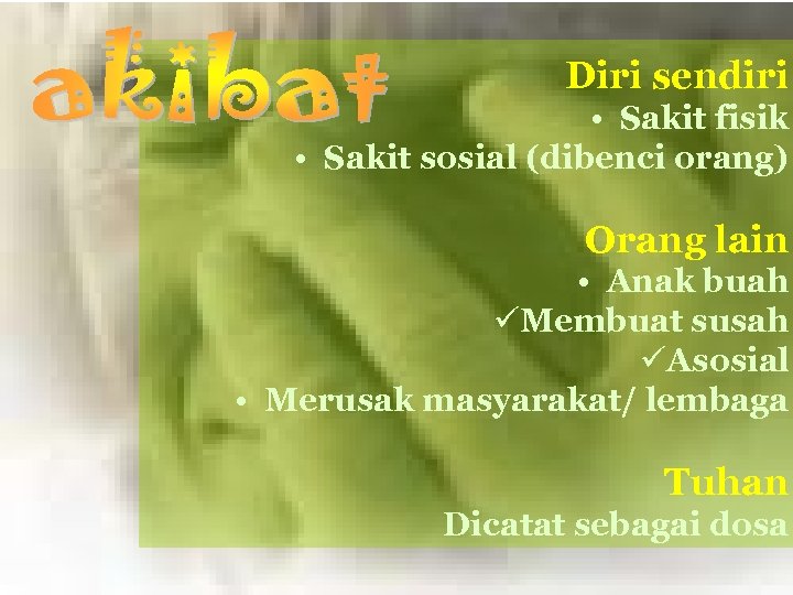 Diri sendiri • Sakit fisik • Sakit sosial (dibenci orang) Orang lain • Anak