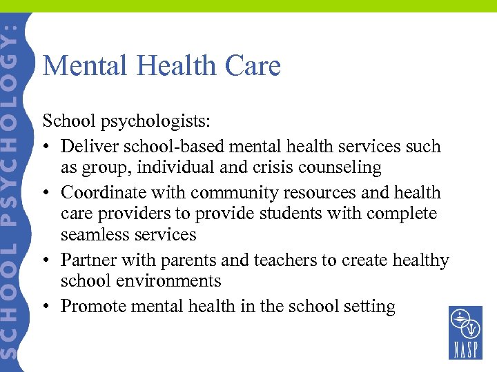 Mental Health Care School psychologists: • Deliver school-based mental health services such as group,