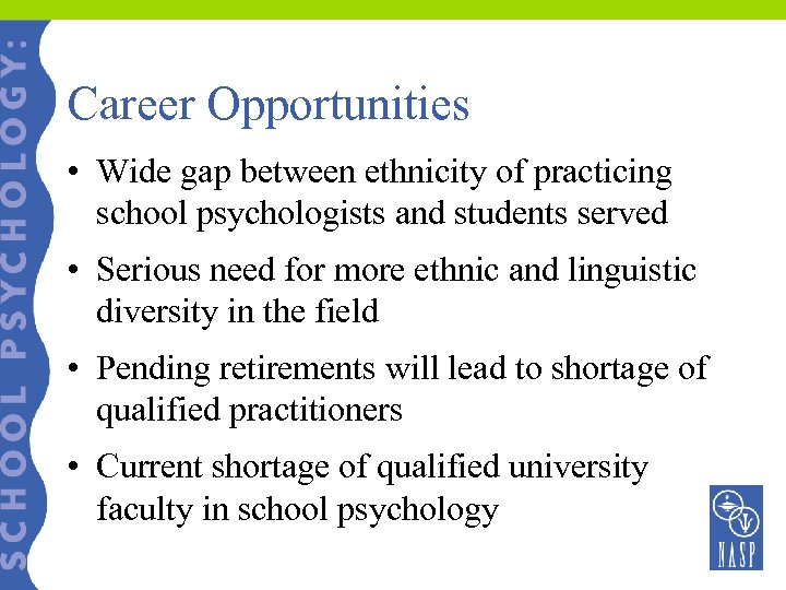Career Opportunities • Wide gap between ethnicity of practicing school psychologists and students served