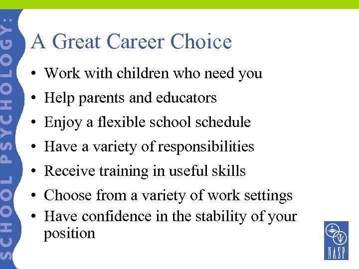 A Great Career Choice • Work with children who need you • Help parents