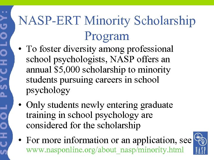 NASP-ERT Minority Scholarship Program • To foster diversity among professional school psychologists, NASP offers