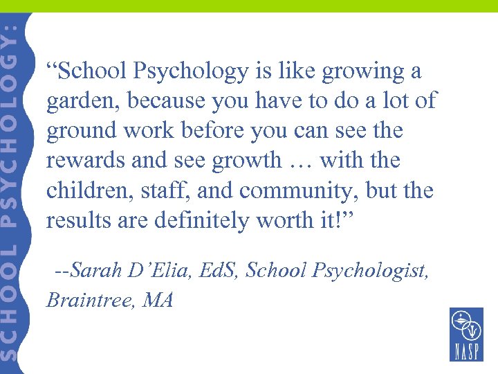 “School Psychology is like growing a garden, because you have to do a lot