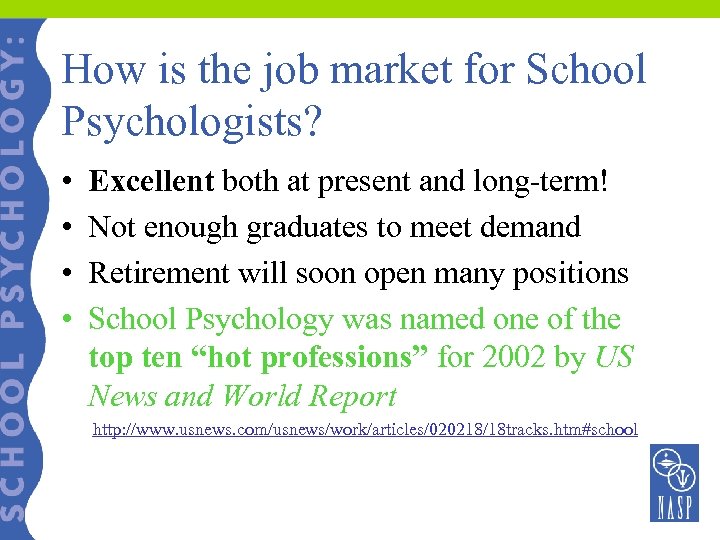 How is the job market for School Psychologists? • • Excellent both at present