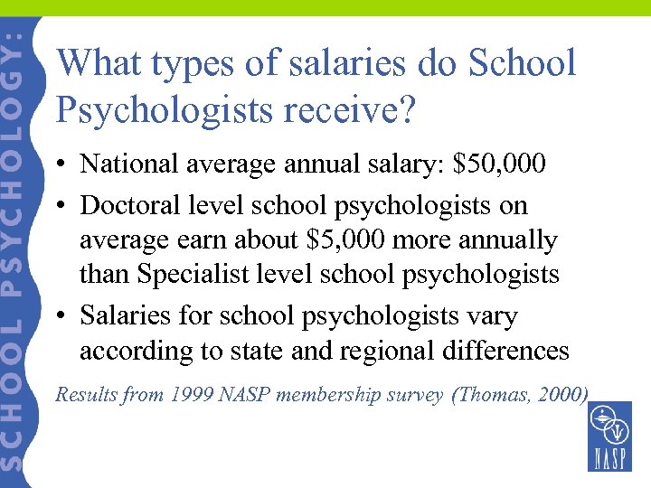 What types of salaries do School Psychologists receive? • National average annual salary: $50,