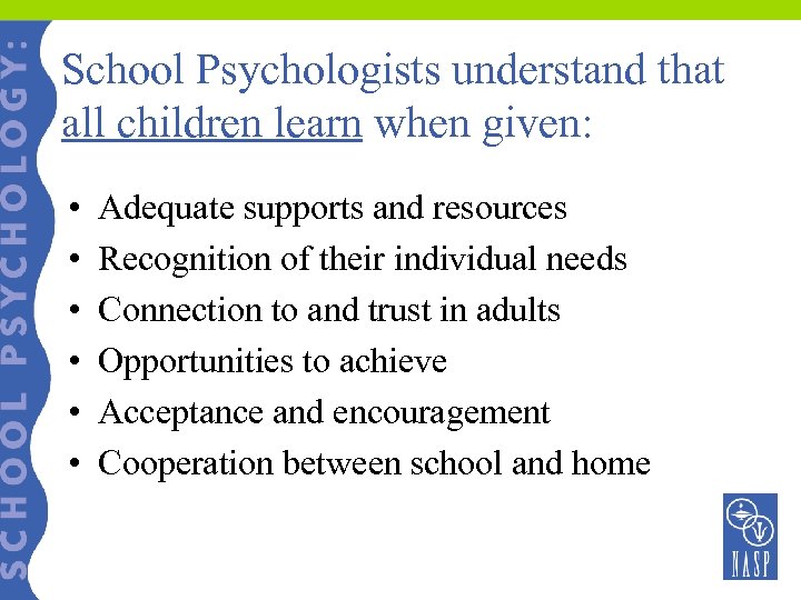 School Psychologists understand that all children learn when given: • • • Adequate supports